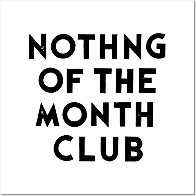 Nothing Of the Month Club Wall Art by TheCosmicTradingPost